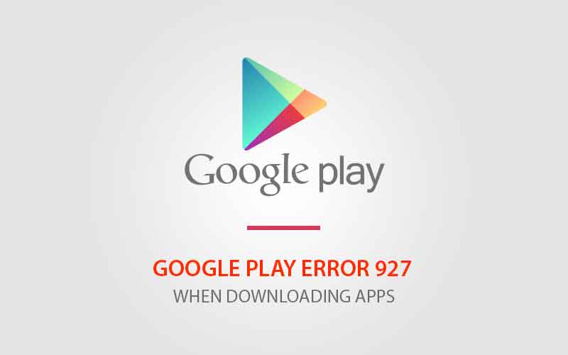 Correggi l'errore di Google Play Errore 927
